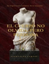 EL CUERPO NO OLVIDA, PERO PERDONA