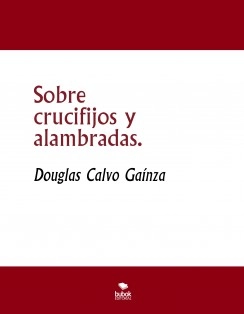 Sobre crucifijos y alambradas.