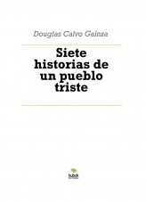 Libro Siete historias de un pueblo triste, autor Douglas Calvo Gaínza