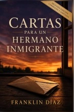 Libro Cartas Para un Hermano Inmigrante (Segunda edición corregida y ampliada), autor Franklin Díaz