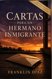 Cartas Para un Hermano Inmigrante (Segunda edición corregida y ampliada)