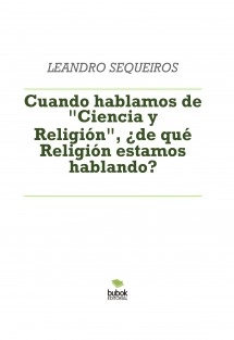 Cuando hablamos de "Ciencia y Religión", ¿de qué Religión estamos hablando?