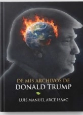 Libro De mis archivos de Donald Trump, autor Luis Manuel Arce Isaac