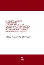 EL TÉCNICO SUPERIOR SANITARIO EN RADIODIAGNÓSTICO EN TOMOGRAFÍA COMPUTARIZADA TÉCNICA AVANZADA, GESTIÓN DE LA RADIACIÓN Y CUIDADO HUMANIZADO DEL PACIENTE