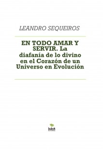 EN TODO AMAR Y SERVIR. La diafanía de lo divino en el Corazón de un Universo en Evolución