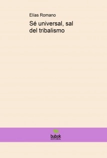 Sé universal, sal del tribalismo
