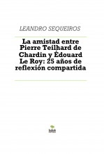 Libro La amistad entre Pierre Teilhard de Chardin y Édouard Le Roy: 25 años de reflexión compartida, autor LEANDRO SEQUEIROS SAN ROMAN