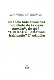 Cuando hablamos del "cuidado de la casa común", de qué "CUIDADO" estamos hablando? 2ª edición