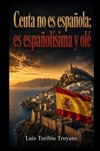Ceuta no es española; es españolísima y olé