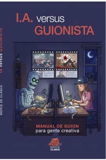 IA versus guionista: Manual de escritura de guion para gente creativa
