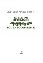 EL MEJOR SISTEMA DE ORGANIZACIÓN POLÍTICA Y SOCIO ECONÓMICA
