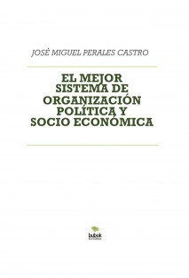 EL MEJOR SISTEMA DE ORGANIZACIÓN POLÍTICA Y SOCIO ECONÓMICA