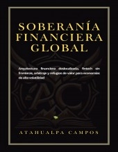 Libro SOBERANÍA FINANCIERA GLOBAL, autor BRAYAN ATAHUALPA CAMPOS CASTILLO