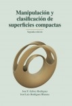 Libro Manipulación y clasificación de superficies compactas. Segunda edición, autor José F. Gálvez y José L. Rodríguez