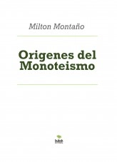 Libro Origenes del Monoteismo, autor Milton Rainiero Montaño Micolta