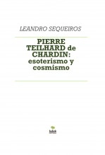 Libro PIERRE TEILHARD de CHARDIN: esoterismo y cosmismo, autor LEANDRO SEQUEIROS SAN ROMAN