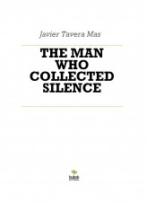 Libro THE MAN WHO COLLECTED SILENCE, autor Javier Tavera Mas