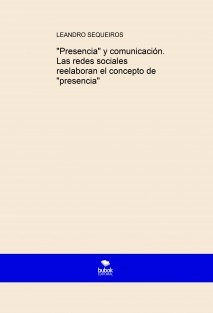 "Presencia" y comunicación. Las redes sociales reelaboran el concepto de "presencia"