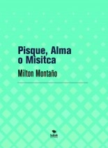 Libro Pisque, Alma o Misitca, autor Milton Rainiero Montaño Micolta