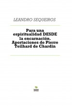 Libro Para una espiritualidad DESDE la encarnación. Aportaciones de Pierre Teilhard de Chardin, autor LEANDRO SEQUEIROS SAN ROMAN