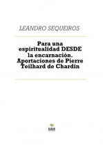 Libro Para una espiritualidad DESDE la encarnación. Aportaciones de Pierre Teilhard de Chardin, autor LEANDRO SEQUEIROS SAN ROMAN
