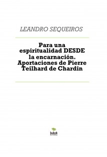Para una espiritualidad DESDE la encarnación. Aportaciones de Pierre Teilhard de Chardin