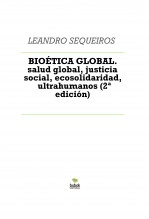 Libro BIOÉTICA GLOBAL. salud global, justicia social, ecosolidaridad, ultrahumanismo, autor LEANDRO SEQUEIROS SAN ROMAN