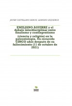 Libro EMILIANO AGUIRRE y el debate interdisciplinar entre finalismo y contingentismo (ciencia y religión) en la paleontología. Un recuerdo CINCO años después de su fallecimiento (11 de octubre de 2021), autor LEANDRO SEQUEIROS SAN ROMAN