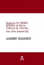 Libro Repensar EL MEDIO DIVINO de Pierre Teilhard de Chardin, cien años después (1)., autor LEANDRO SEQUEIROS SAN ROMAN