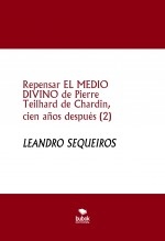 Libro Repensar EL MEDIO DIVINO de Pierre Teilhard de Chardin, cien años después (2), autor LEANDRO SEQUEIROS SAN ROMAN