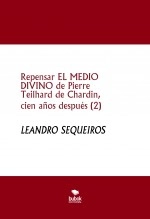 Libro Repensar EL MEDIO DIVINO de Pierre Teilhard de Chardin, cien años después (2), autor LEANDRO SEQUEIROS SAN ROMAN