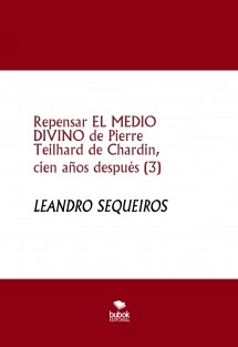 Repensar EL MEDIO DIVINO de Pierre Teilhard de Chardin, cien años después (3)