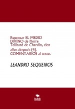 Libro Repensar EL MEDIO DIVINO de Pierre Teilhard de Chardin, cien años después (4). COMENTARIOS al texto., autor LEANDRO SEQUEIROS SAN ROMAN