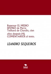 Repensar EL MEDIO DIVINO de Pierre Teilhard de Chardin, cien años después (4). COMENTARIOS al texto.