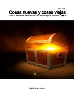 Cosas nuevas y cosas viejas -Temas de estudio de los cuales uno nunca deja de aprender- Libro 7