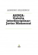 Libro ASINJA: Galeria interdisciplinar: Javier Monserrat, autor LEANDRO SEQUEIROS SAN ROMAN