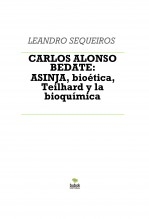Libro CARLOS ALONSO BEDATE: ASINJA, bioética, Teilhard y la bioquímica, autor LEANDRO SEQUEIROS SAN ROMAN