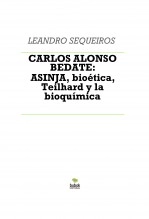 Libro CARLOS ALONSO BEDATE: ASINJA, bioética, Teilhard y la bioquímica, autor LEANDRO SEQUEIROS SAN ROMAN