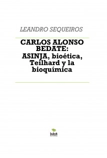 CARLOS ALONSO BEDATE: ASINJA, bioética, Teilhard y la bioquímica