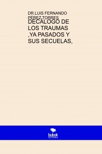 DECÁLOGO DE LOS TRAUMAS ,YA PASADOS Y SUS SECUELAS,