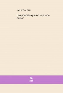 Los poemas que no te puede enviar