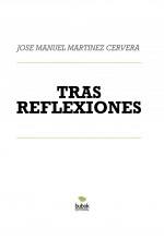 Libro TRAS REFLEXIONES, autor José Manuel Martínez Cervera