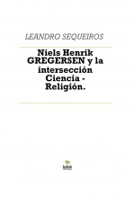 Libro Niels H. GREGERSEN y la intersección Ciencia - Religión., autor LEANDRO SEQUEIROS SAN ROMAN