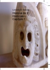 Libro Historia de 2 Historias--- Capítulo 1, autor Lorenzo Garrote García