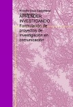 APRENDER INVESTIGANDO. Formulación de proyectos de investigación en comunicación