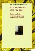 Libro En la escuela mal, en la vida peor. De los conflictos emocionales al bajo rendimiento escolar, autor Arturo Meza Mariscal