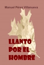 Libro Llanto por el Hombre, autor Manuel Pérez Villanueva