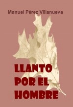 Libro Llanto por el Hombre, autor Manuel Pérez Villanueva