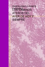 Libro LOS CAMINOS ATEROS DEL AYER DE HOY Y SIEMPRE, autor Ramon Arnoldo Ramos Fagundez