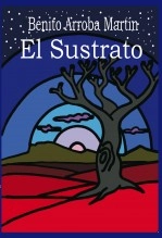 Libro El Sustrato, autor Benito Arroba Martín